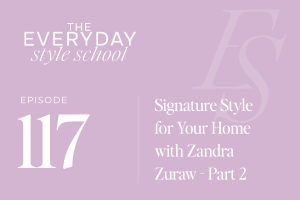 Signature Style for Your Home with Zandra Zuraw Part 2
