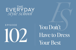 You Don’t Have to Dress Your Best
