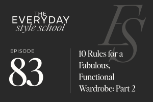 Ep 83 10 Rules for a Fabulous, Functional Wardrobe Pt 2