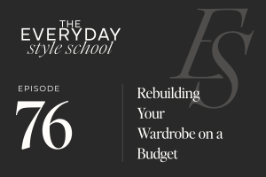 Ep 76 Rebuilding Your Wardrobe on a Budget