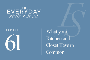Ep 61 What Your Kitchen and Closet Have In Common