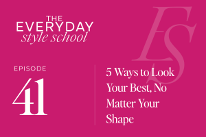 Ep 41 5 Ways to Look Your Best, No Matter What Your Body Shape