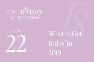 Ep 22  What to Get Rid of In 2019
