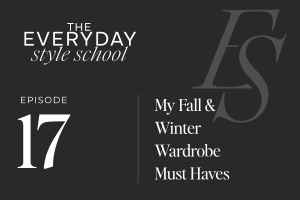 Ep 17 My Fall and Winter Wardrobe Must Haves