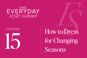 Ep 15 How to Dress for Changing Seasons