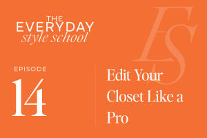 Ep. 14 Edit Your Closet Like a Pro