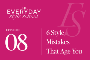Ep. 08  6 Style Mistakes That Age You