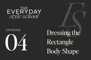 Ep. 04 Dressing the Rectangle Body Type